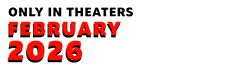 Only in theaters February 2026